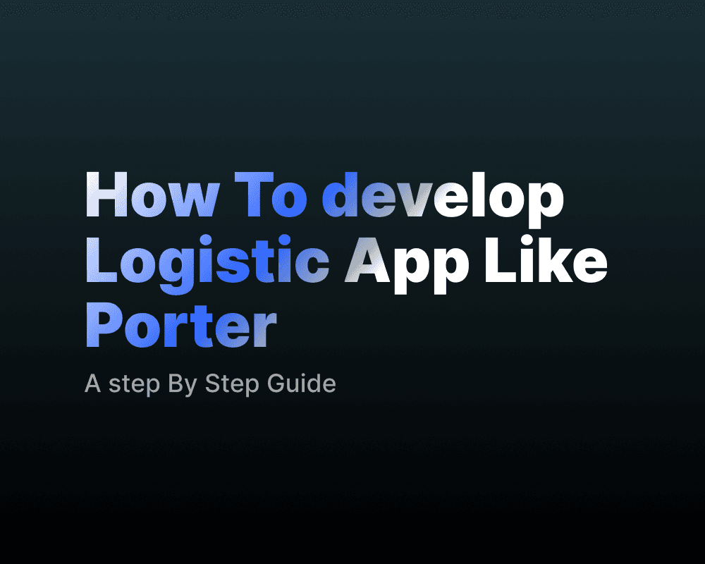 How To Develop Logistics App Like Porter