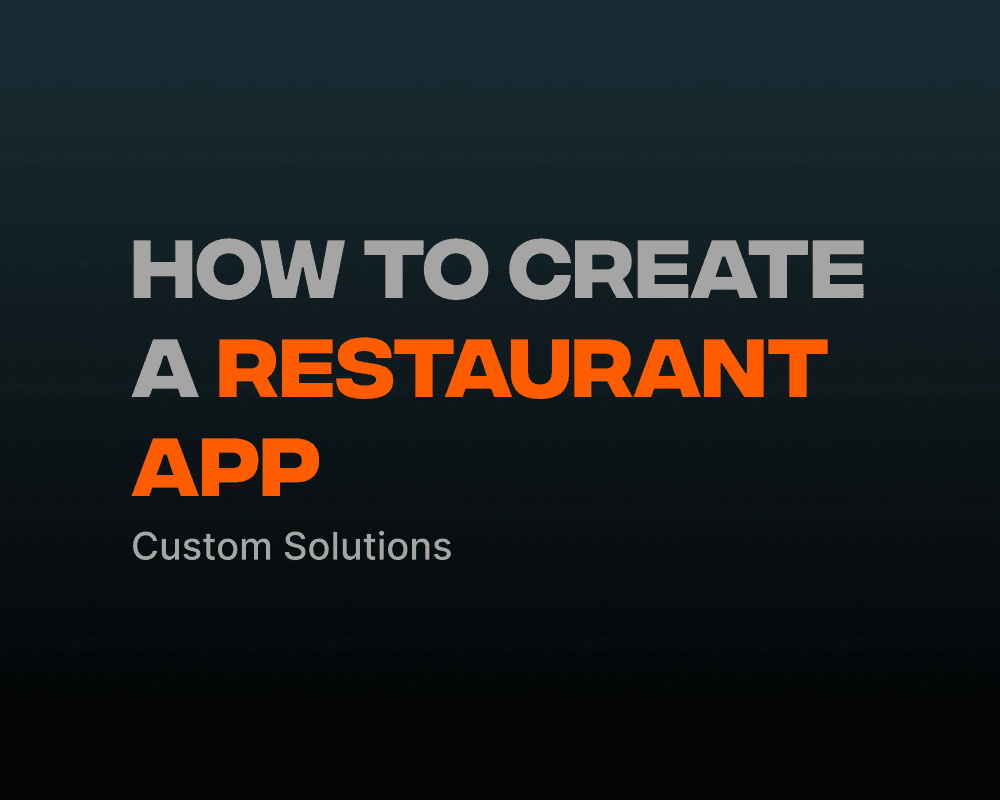 How To Create A Restaurant App - Custom Solutions
