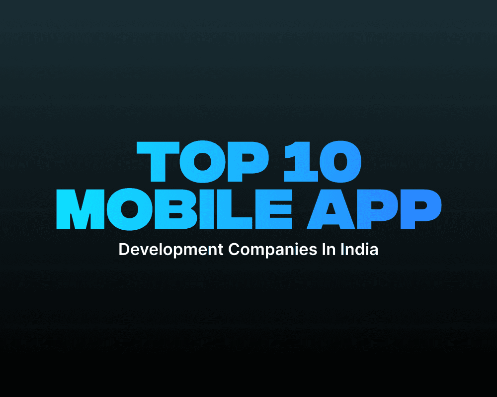 Top 10 Mobile App Development Companies In India