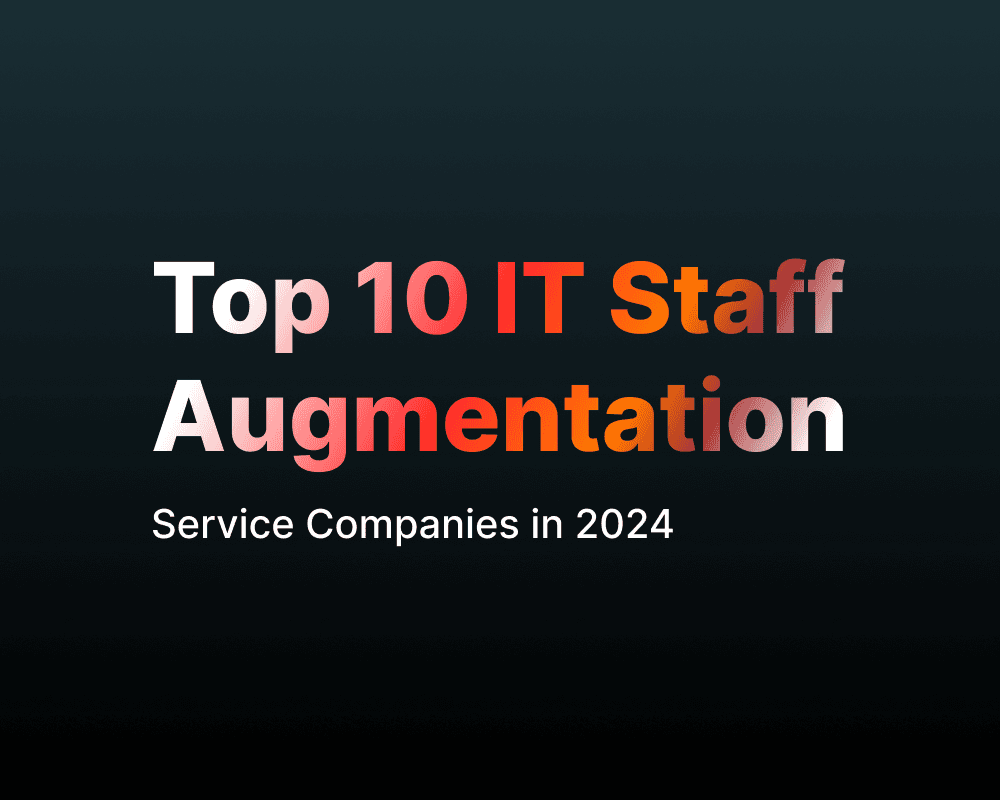Top 10 IT Staff Augmentation Service Companies in 2024