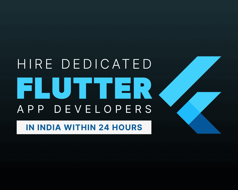 Hire Dedicated Flutter App Developers In India (Within 24 Hours)