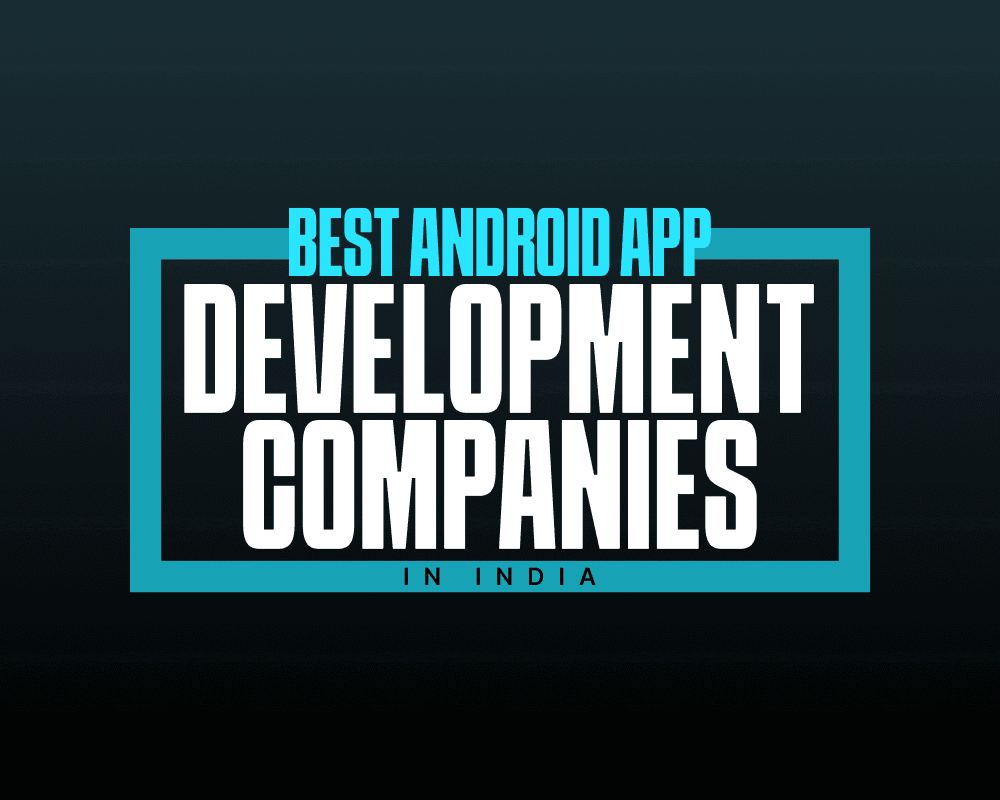 Top 10 Android Development Companies In India