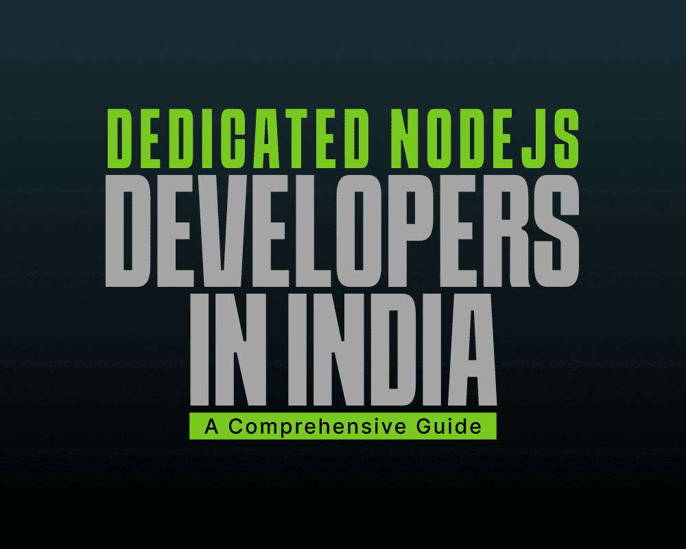 Dedicated NodeJS Developers in India: A Comprehensive Guide