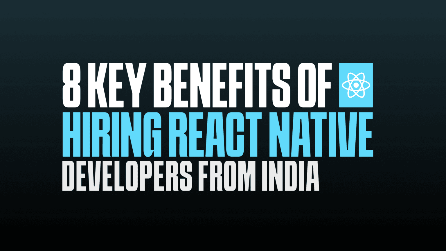 Key Benefits Of Hiring React native Developers