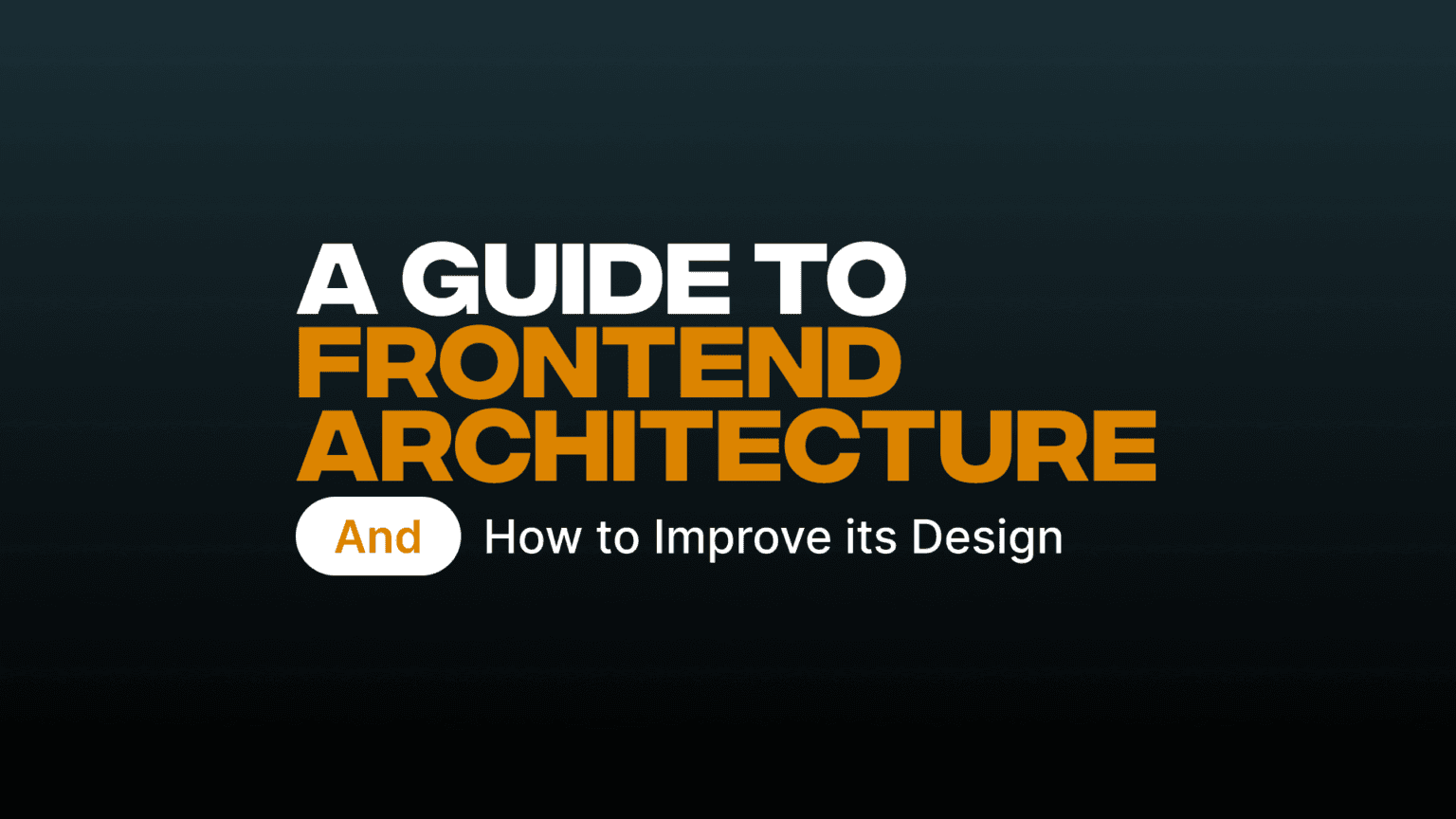 A Guide to Frontend Architecture and How to Improve its Design