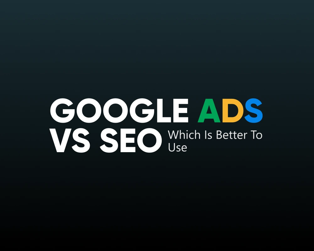 Google Ads VS SEO Which Is Better To USE