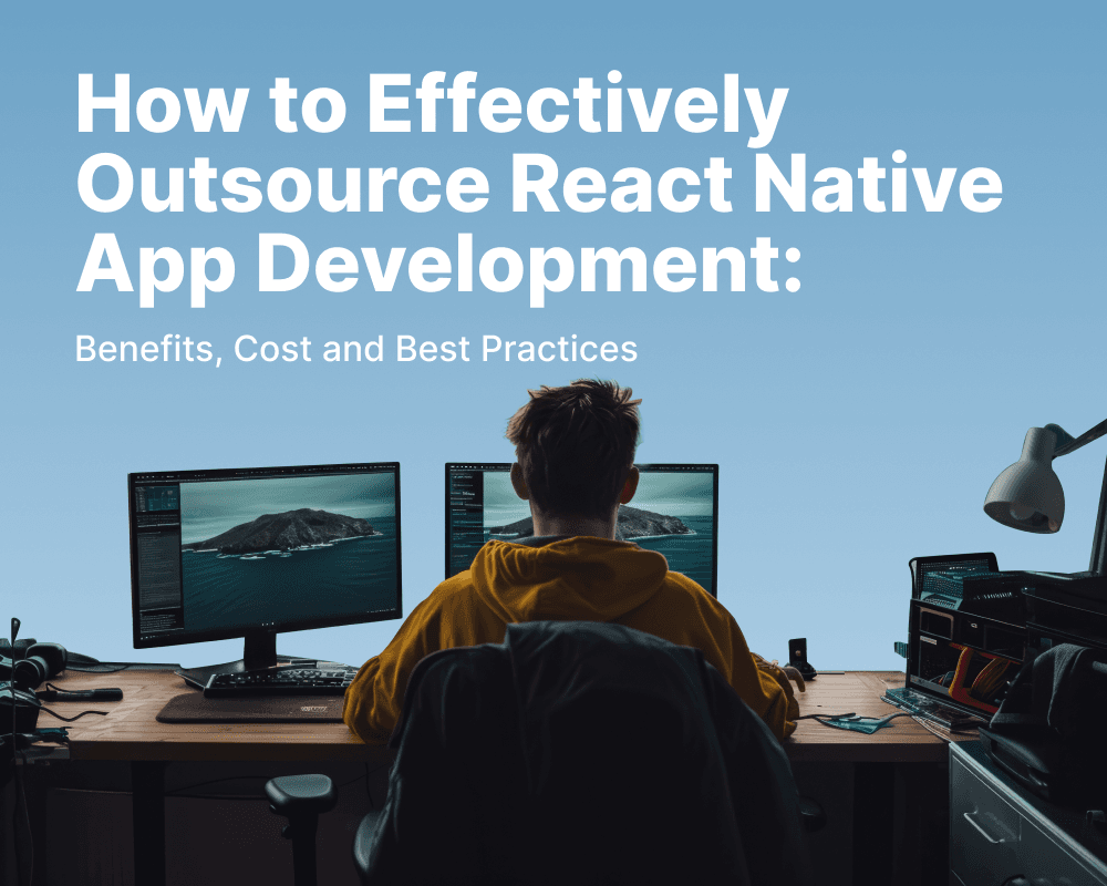 How to Effectively Outsource React Native App Development: Benefits,Cost and Best Practices