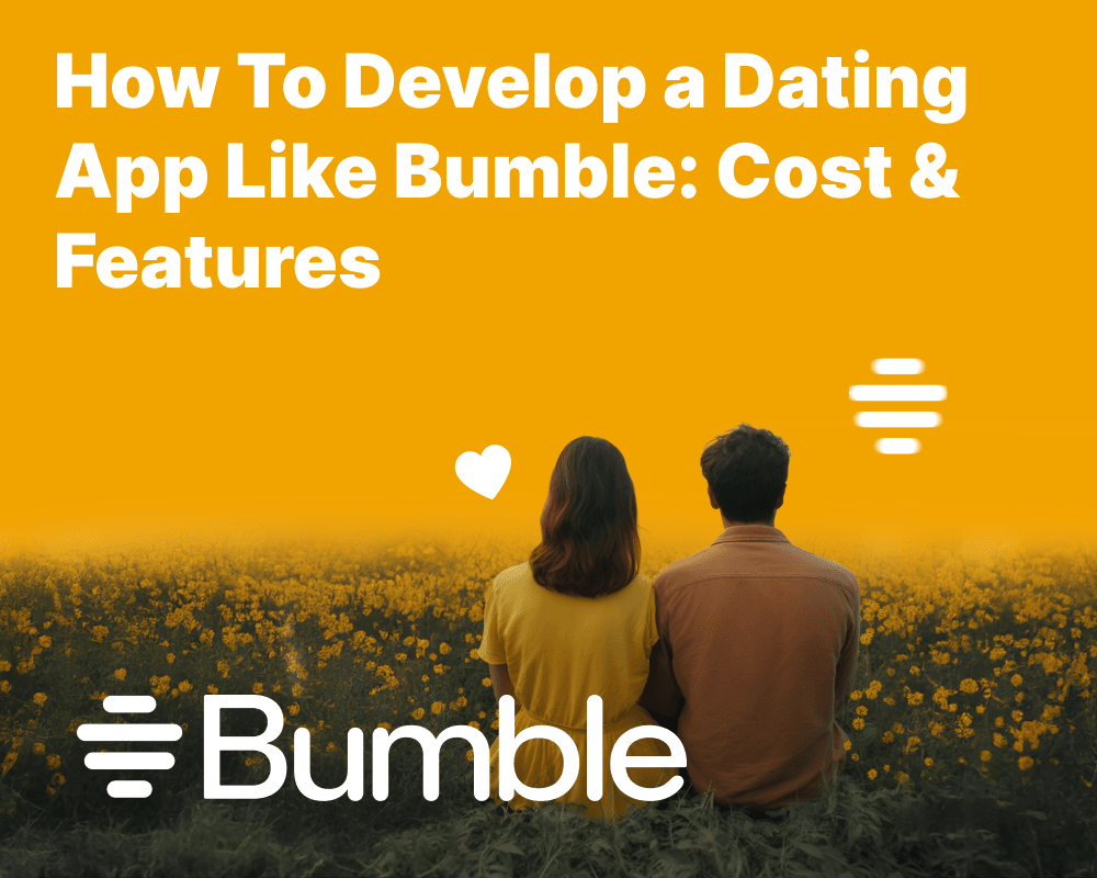 How To Develop a Dating App Like Bumble