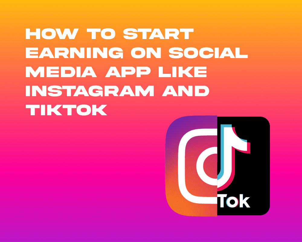How To Start Earning On Social Media App Like Instagram And TikTok