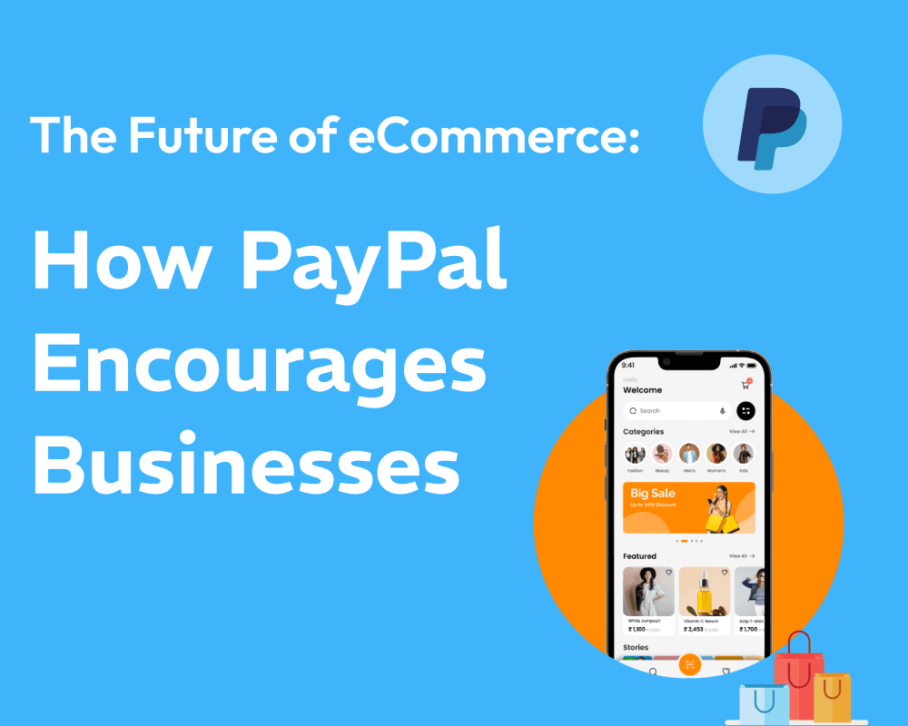 The Future of eCommerce: How PayPal Encourages Businesses