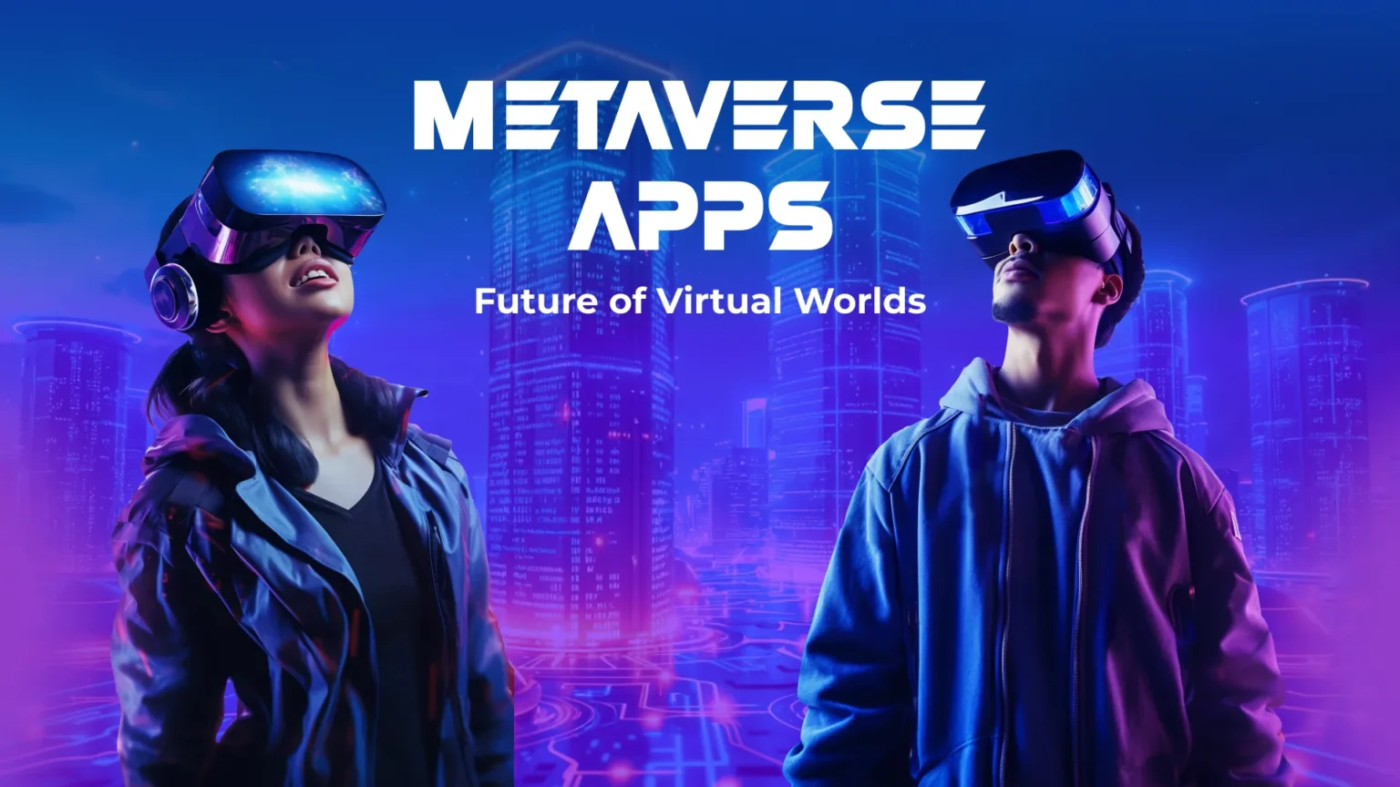 Top Metaverse Apps & Future of Virtual Worlds