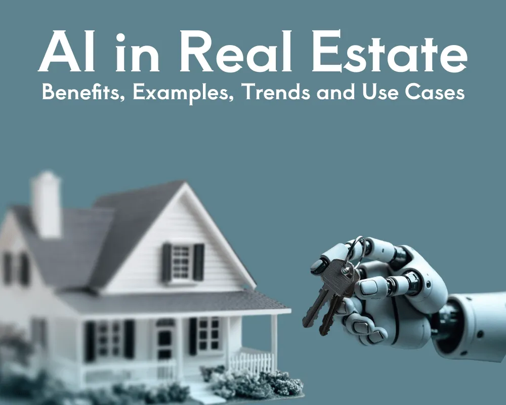 AI in Real Estate Benefits, Examples, Trends, and Use Cases